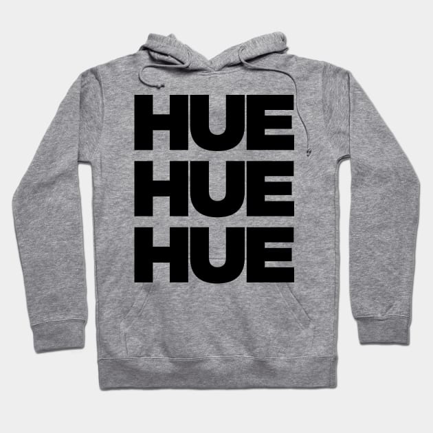 Hue Hue Hue Hoodie by theoddstreet